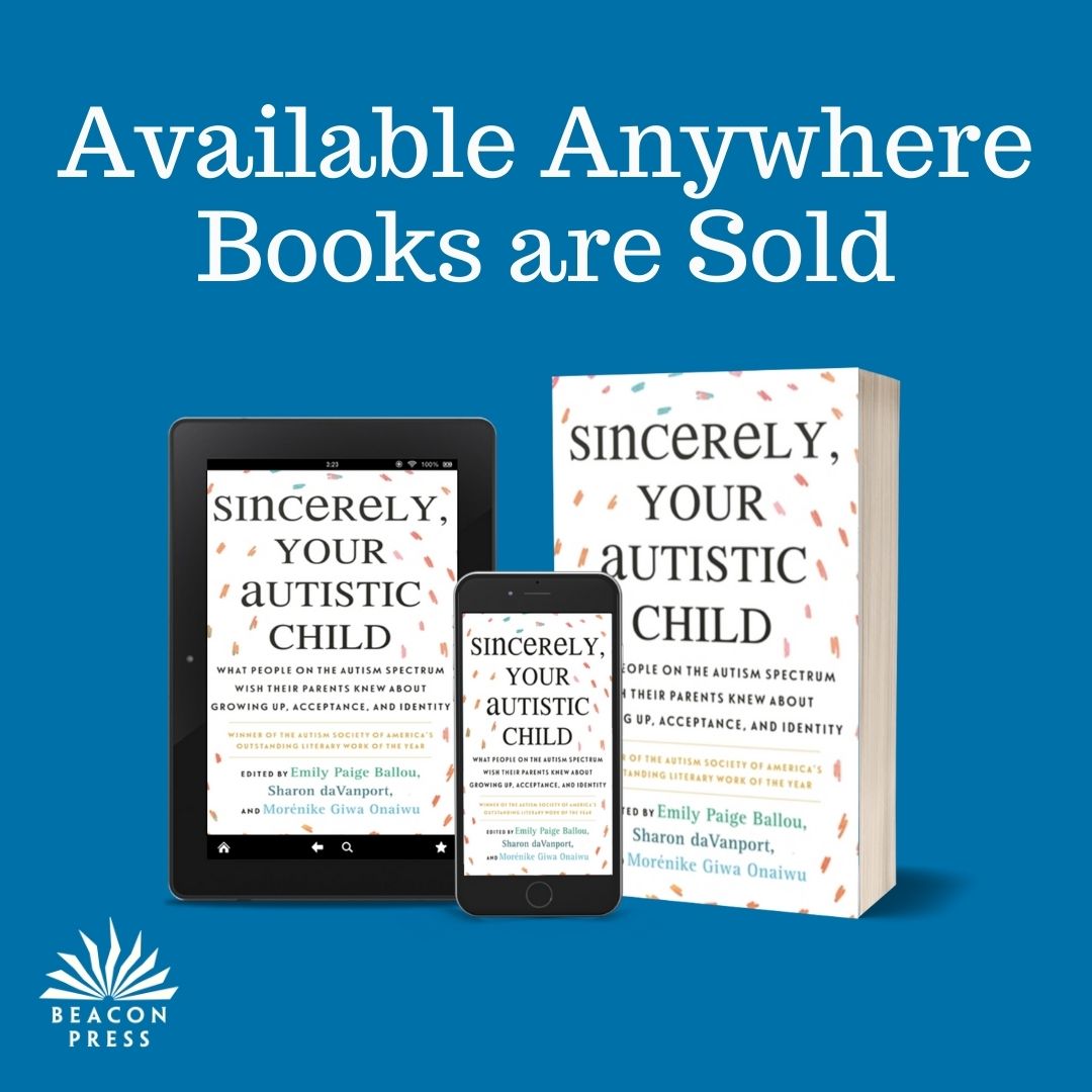 Text  Available Anywhere Books are Sold with images of Sincerely, Your Autistic Child as eBook and paperback with Beacon Press logo